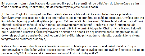 Vzali jsme fotoaparáty, někteří z nás jen mobily a šli fotit. Ptáte se co? No každý z nás něco jiného, ale přesto všichni totéž světlo.