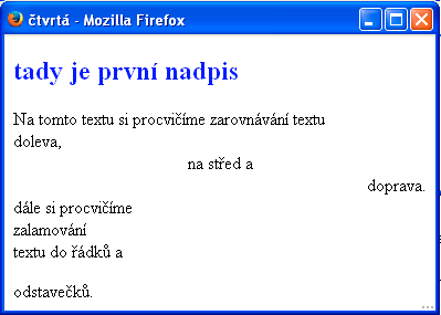 zarovnání, řádek a odstavec <html><head> <title> čtvrtá </title> </head> <body> <font color="blue"><h2> tady je první nadpis </h2> </font color> Od slovo dále je text na novém řádku, protože <div>