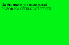 pozadí stránky, obrázek jako pozadí <html> <head> <title> pátá </title> </head> <body bgcolor="lime"> na této stránce je barevné pozadí <br> POZOR