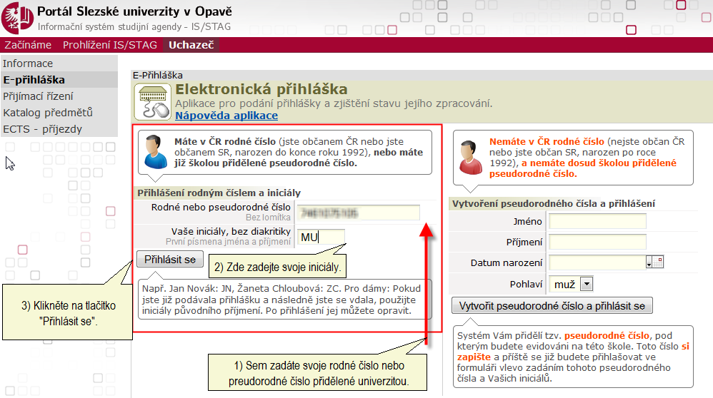 Portál IS/STAG Slezské univerzity Zobrazí se přihlašovací obrazovka E-přihlášky (obrázek 2). Prvotní přihlášení se liší pro české uchazeče a uchazeče z ciziny, včetně slovenských.