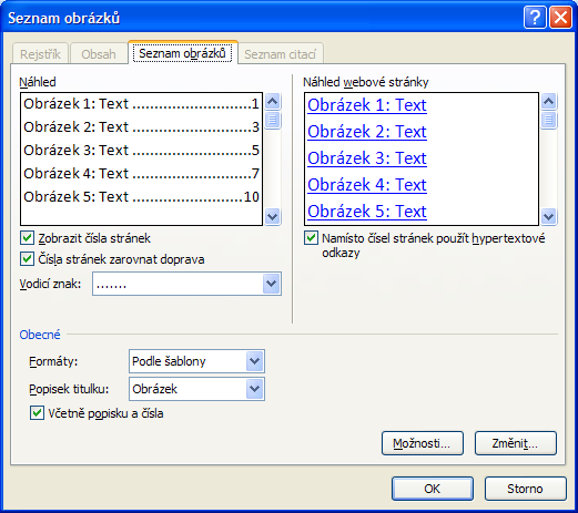 Další možností je nastavení číslování. Nastavení: obrázek, tabulka a rovnice. Umístění titulku. Obrázek 70 Číslování. Přidáním titulku obrázku. Vytvoření seznamu obrázků. Obrázek 71 Volba objektu.