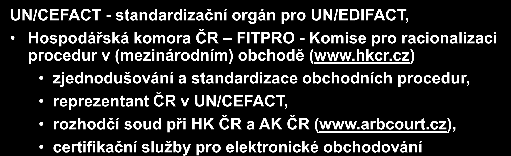 .. UN/CEFACT - standardizační orgán pro UN/EDIFACT, Hospodářská komora ČR FITPRO - Komise pro racionalizaci procedur v (mezinárodním) obchodě (www.