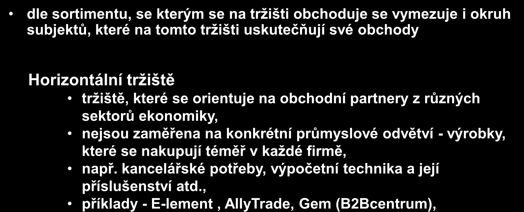 Kategorie tržišť podle typu komodity dle sortimentu, se kterým se na tržišti obchoduje se vymezuje i okruh subjektů, které na tomto tržišti uskutečňují své obchody Horizontální tržiště tržiště, které