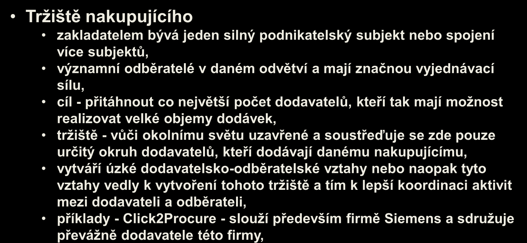 Kategorie tržišť podle dominantního subjektu Tržiště nakupujícího zakladatelem bývá jeden silný podnikatelský subjekt nebo spojení více subjektů, významní odběratelé v daném odvětví a mají značnou