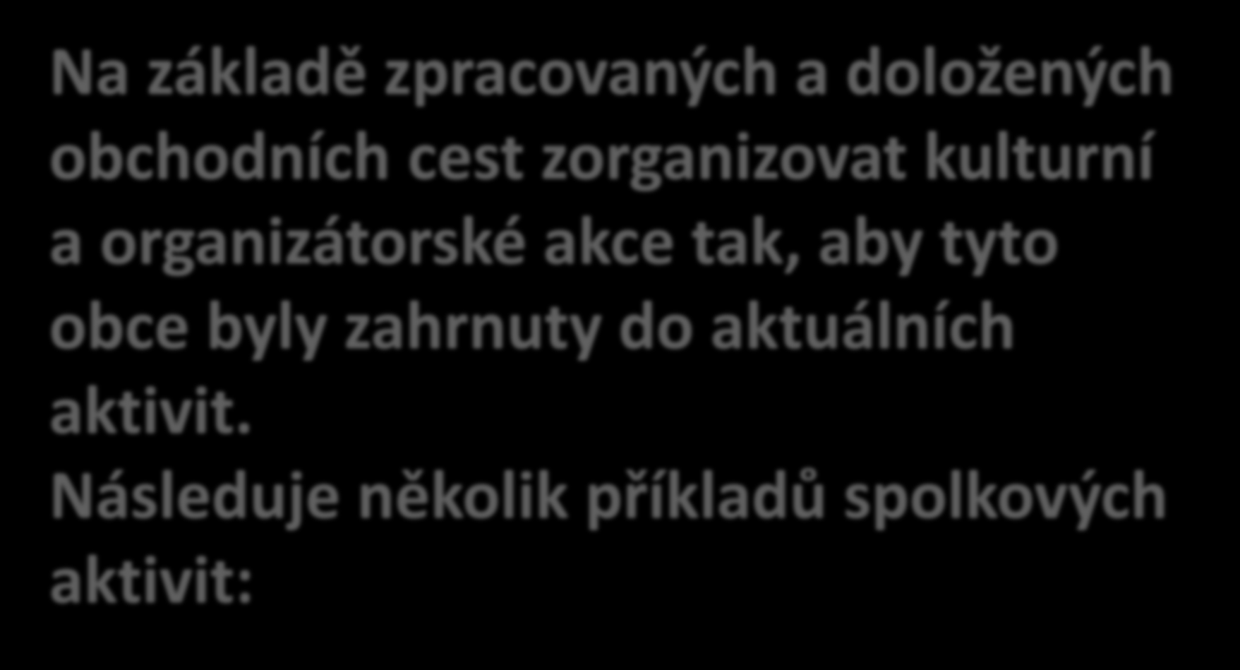 Na základě zpracovaných a doložených obchodních cest zorganizovat kulturní a organizátorské akce