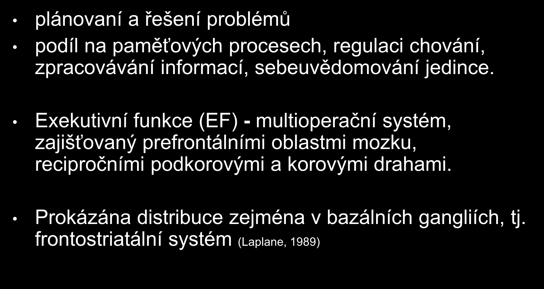 Exekutivní funkce plánovaní a řešení problémů podíl na paměťových procesech, regulaci chování, zpracovávání informací, sebeuvědomování jedince.