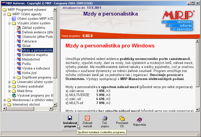 8 Mzdy a personalistika Instalace jednouživatelské verze Program se nainstaluje spuštěním instalátoru Setup.exe, který je součástí dodávky. Postupujte např. následovně: 1.