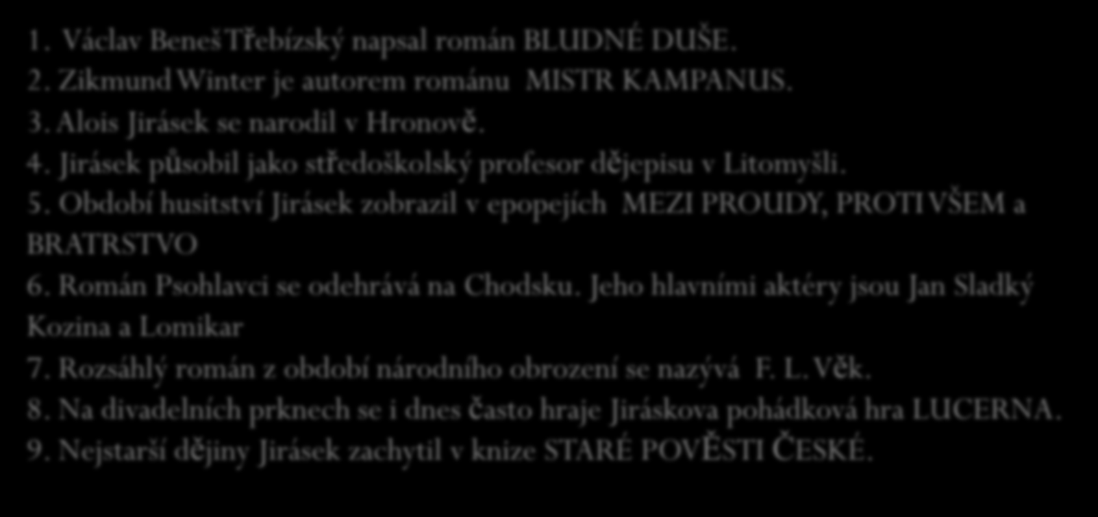 Opakování oprav chyby 1. Václav Beneš Třebízský napsal román TOULAVÉ DUŠE. 2. Zikmund Winter je autorem románu PAN KAMPANUS. 3. Alois Jirásek se narodil v Broumově. 4.