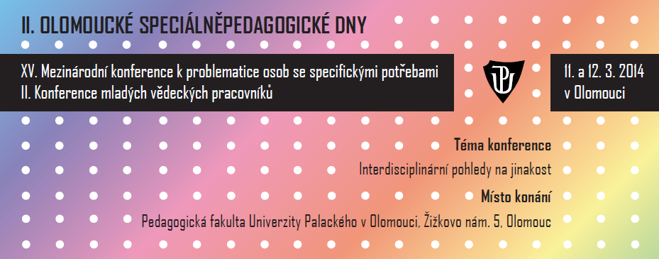 Program a bulletin abstraktů II. OLOMOUCKÉ SPECIÁLNĚPEDAGOGICKÉ DNY XV. Mezinárodní konference k problematice osob se specifickými potřebami II.