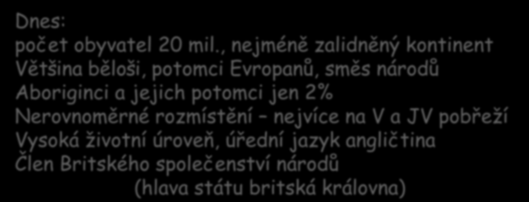 Obyvatelstvo Původní obyvatelé Aboriginci (Australci) rok 1770 - objevení Austrálie James Cook - území se stává britskou kolonií - trestanecké osady (vězni z Británie) 19.