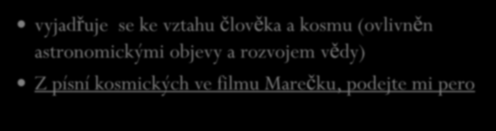 Písně kosmické vyjadřuje se ke vztahu člověka a kosmu (ovlivněn