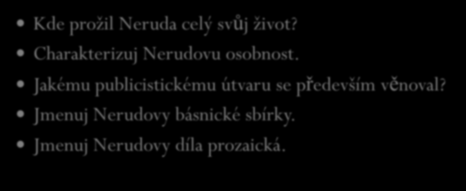 Opakování Kde prožil Neruda celý svůj život? Charakterizuj Nerudovu osobnost.