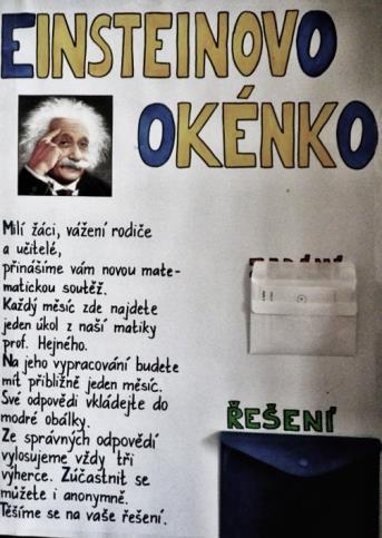 Vytvořili jsme pro všechny děti, rodiče i učitele novou matematickou soutěž s názvem Einsteinovo okénko. Zadání najdete každý měsíc u vstupu do školy, kam také můžete vkládat svá řešení.