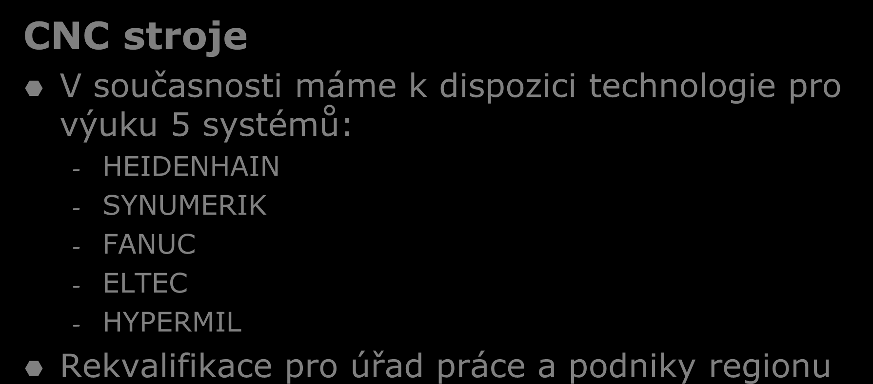 Odborné priority naší školy CNC stroje V současnosti máme k dispozici technologie pro výuku 5