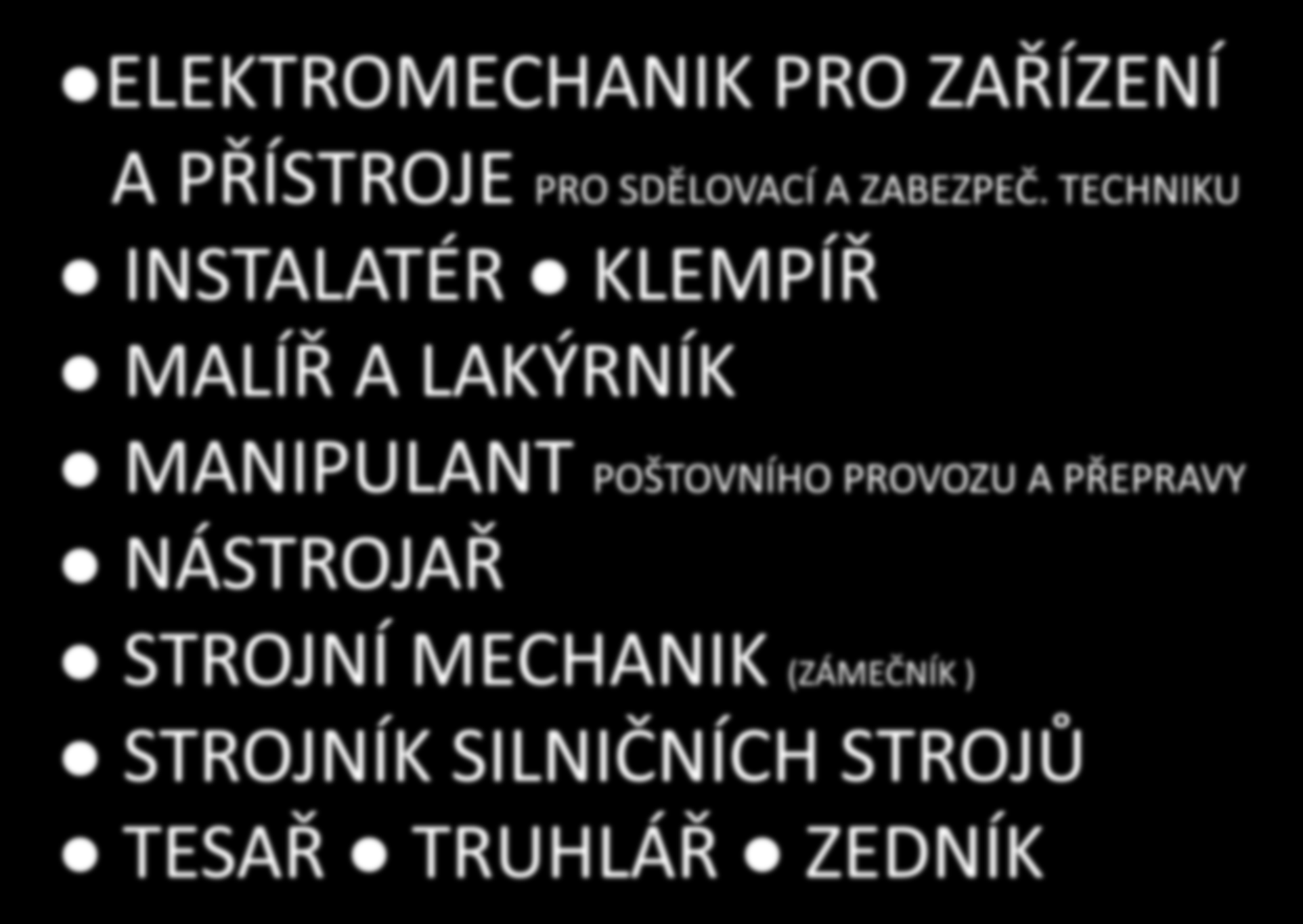 STŘEDNÍ ODBORNÉ VZDĚLÁNÍ S VÝUČNÍM LISTEM (3 ROKY) : ELEKTROMECHANIK PRO ZAŘÍZENÍ A PŘÍSTROJE PRO SDĚLOVACÍ A ZABEZPEČ.