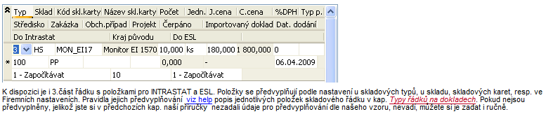 - 35 - Lgistika, sklady, fakturace a distribuce v IS V zálžce Obsah zadáme skladvý řádek (řádek typu 3) na 10 ks mnitru MON_EI17 z Hlavníh skladu.