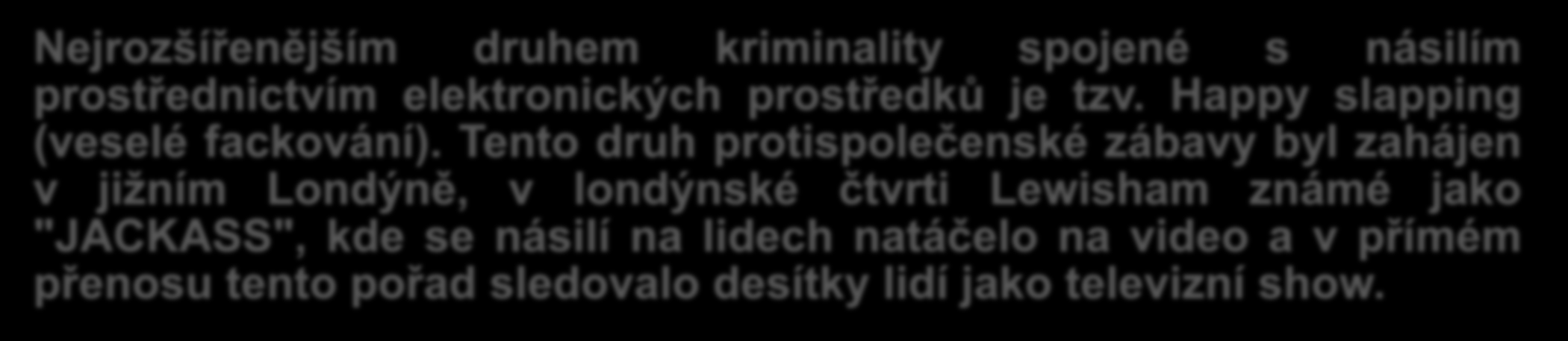 Definice a znaky Happy Slapingu Nejrozšířenějším druhem kriminality spojené s násilím prostřednictvím elektronických prostředků je tzv. Happy slapping (veselé fackování).