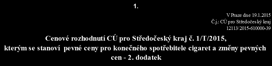 Cenový věstník 1/2015 2 Celní úřad pro Středočeský kraj podle 10 zákona č. 526/1990 Sb., o cenách, pro výrobky zahrnuté v položce č. 1 Cenového rozhodnutí CÚ pro Středočeský kraj č.