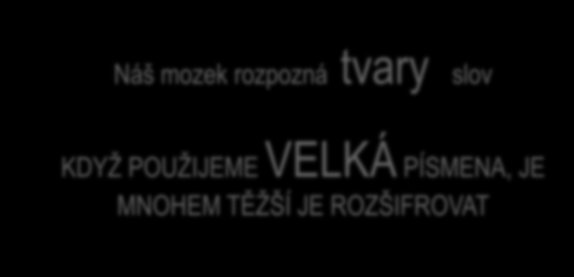 Nadpisy a zvýraznění textu Důležité části textu by měly být zvýrazněny. Můžete změnit písmo na tučné, nebo text vložit do rámečků. Nepodtrhujte a nepoužívejte kurziva: text jako by utíká.