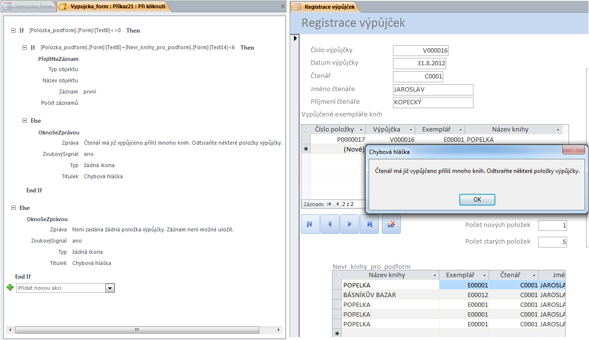 Obrázek 100 - Formulář registrace výpůjček s kontrolou počtu vypůjčených exemplářů Zkušební otázky: 1) Co je to akční dotaz a k čemu v databázi slouží? 2) Jaké typy akčních dotazů znáte?