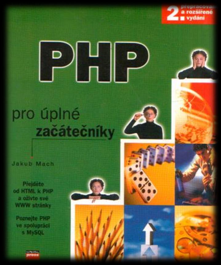 POUŽITÁ LITERATURA [1] kniha: PHP PRO ÚPLNÉ ZAČÁTEČNÍKY: 2.