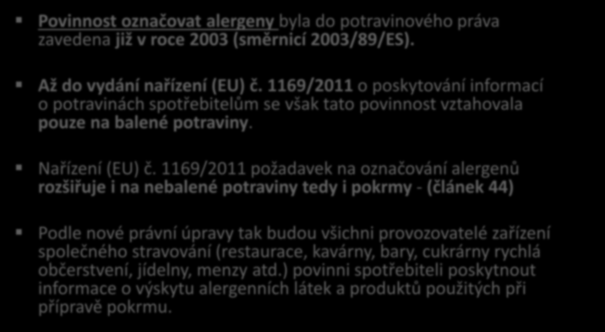 1169/2011 požadavek na označování alergenů rozšiřuje i na nebalené potraviny tedy i pokrmy - (článek 44) Podle nové právní úpravy tak budou všichni provozovatelé