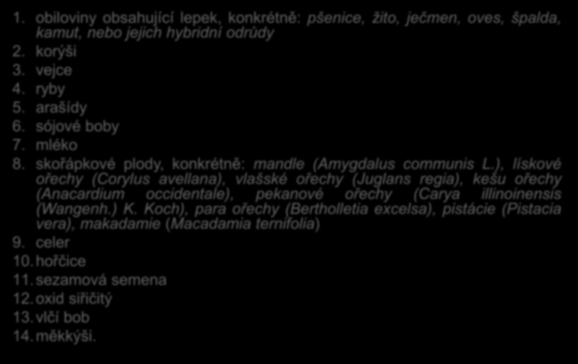 Příloha II nařízení (EU) č. 1169/2011 14 skupin potravinových alergenů 1. obiloviny obsahující lepek, konkrétně: pšenice, žito, ječmen, oves, špalda, kamut, nebo jejich hybridní odrůdy 2. korýši 3.