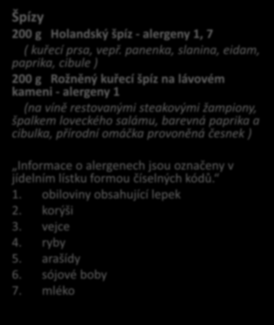 Opět chybí konkrétní vysvětlení, který konkrétní alergen číslo vyznačuje. Špízy 200 g Holandský špíz - alergeny 1, 7 ( kuřecí prsa, vepř.