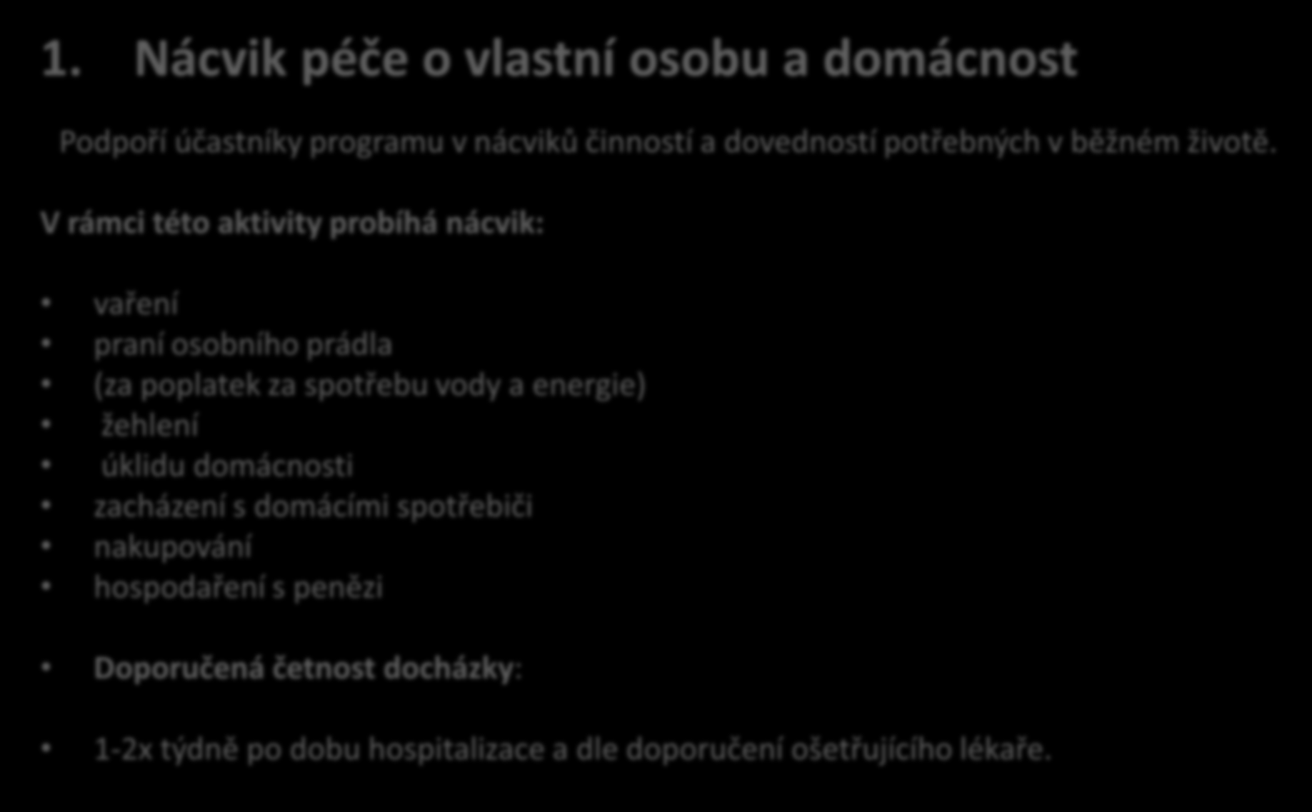 Aktivity programu 5P 1. Nácvik péče o vlastní osobu a domácnost Podpoří účastníky programu v nácviků činností a dovedností potřebných v běžném životě.