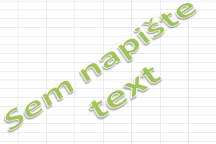 TIP: Aplikace Word 2007 nabízí více možností pro vytvoření textů pomocí WordArt. Do Excelu jej ale můžeme jednoduše zkopírovat (CTRL+C, CTRL+V) a následně jej zde i libovolně upravovat 3.10.