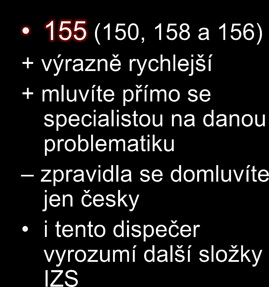 112 + univerzální číslo + dispečer mluví více jazyky pomalejší většinou horší