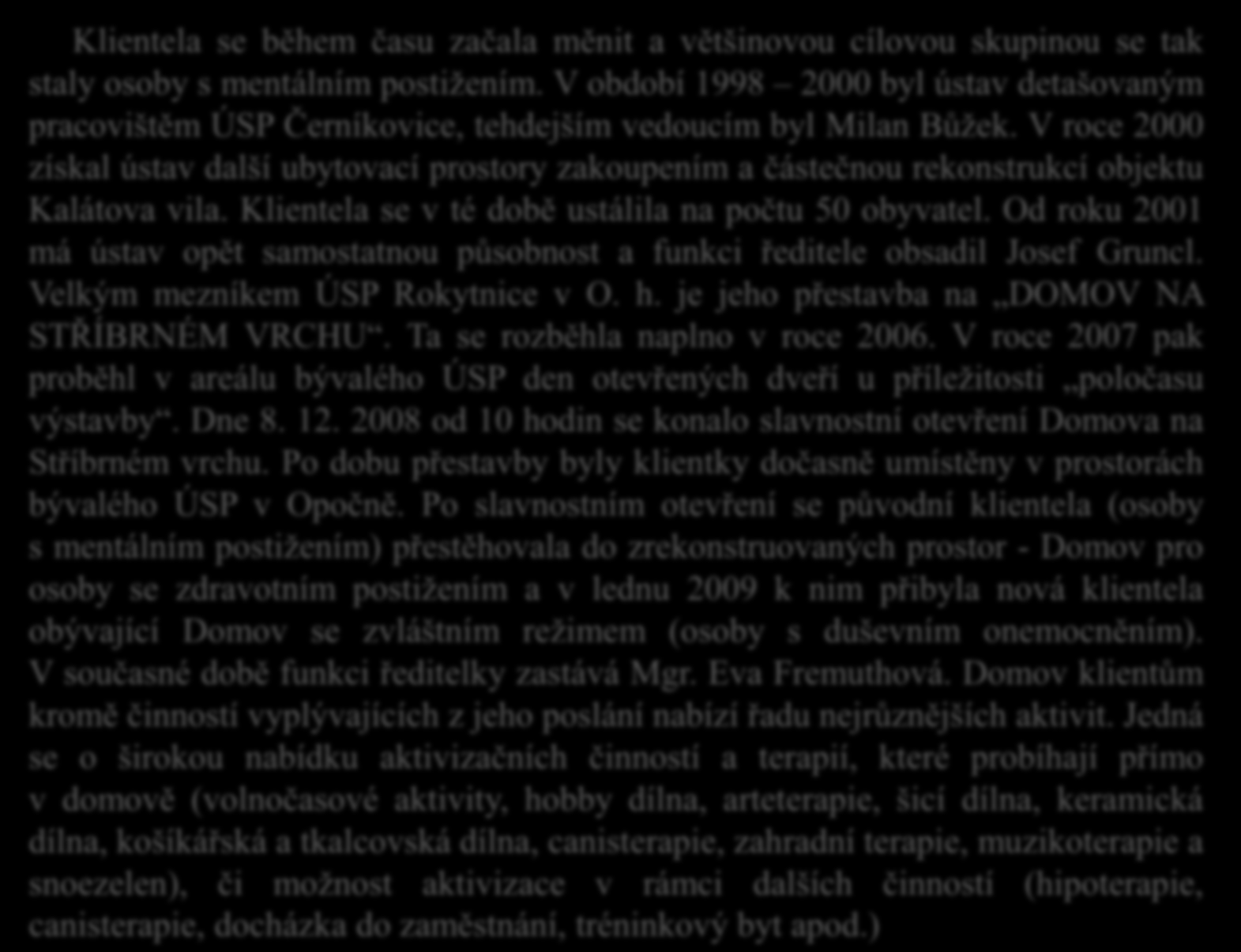 Klientela se během času začala měnit a většinovou cílovou skupinou se tak staly osoby s mentálním postižením.