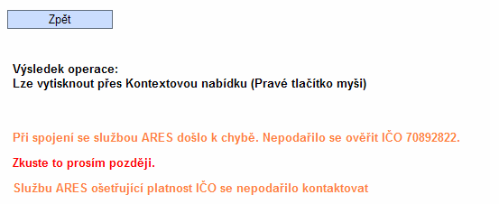 V případě, že žadatel vyplní číslo nesprávně, zobrazí se okno s červeným textem upozorňující: Služba ARES ošetřující platnost IČ nenalezla zadané IČ nebo upozornění, že při spojení se službou ARES