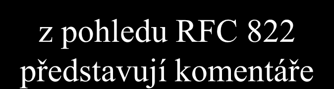 v. 2.6 položky hlavičky - příklady s pevnou syntaxí: From: kdo danou zprávu napsal To: komu je zpráva určena Date: datum a čas odeslání Sender: kdo zprávu odeslal (je-li to někdo jiný než autor)