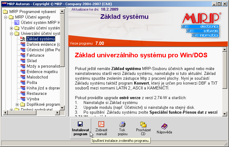 8 Základ univerzálního systému Pokud Průvodce instalací uzavřete, můžete si sami vyhledat Základ univerzálního systému ve stromové nabídce MRP programového vybavení tak, že rozbalíte (kliknutím na +)