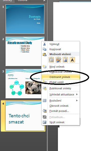 Microsoft PowerPoint 2010 Práce se snímky Smazání snímku Vytvořte nový snímek Vložte do něj nějaký obsah Vlevo klikněte pravým tlačítkem na tento snímek a vyberte