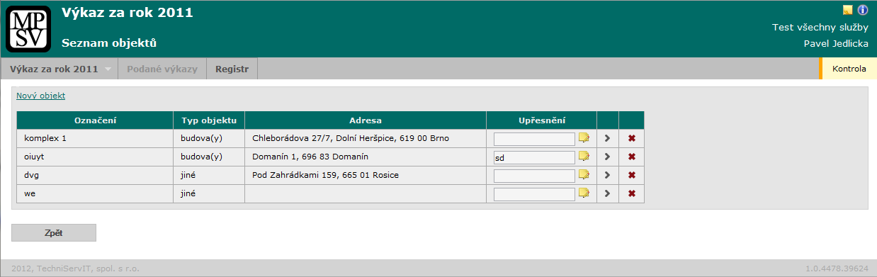 3.6 Objekty a budovy Údaje o objektech, budovách a v nich poskytovaných službách zadáte pomocí položky menu nebo odkazu Objekty a budovy na základní stránce výkazu. 3.6.1 Seznam objektů V seznamu objektů jsou zobrazeny všechny zadané objekty a jejich základní údaje.