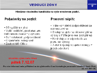 Z hodnocení bylo vidět, že zaměstnanci nejlépe hodnotili předměty, které mohli ihned aplikovat v praxi, resp. kdy je lektor s nimi přímo ve výrobě a zkouší a řeší nové postupy.