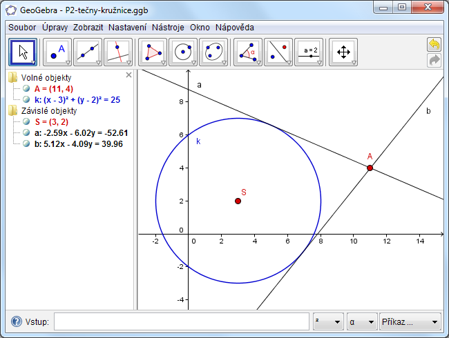 Příklad 2: Tečny ke kružnici z vnějšího bodu Úloha: V prostředí GeoGebry vytvořte kružnici k: (x 3) 2 + (y 2) 2 = 25 a sestrojte k ní tečny z bodu A = [11, 4].