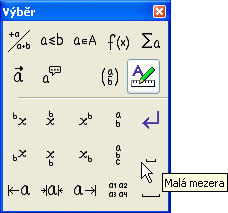221 Okénko Výběr a vložení částí vzorce Zaměřme se nyní na okénko Výběr a podívejme se, jaké vám nabízí možnosti. Okénko obsahuje symboly pro vkládání operátorů, funkcí, symbolů a jejich formátů.