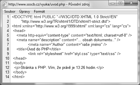 Pokud si zobrazíte v prohlíţeči zdrojový kód stránky (pomocí pravého tlačítka myši a volby zobrazit zdrojový kód), uvidíte, co přesně do vašeho prohlíţeče server poslal. Kód s PHP //xml version="1.