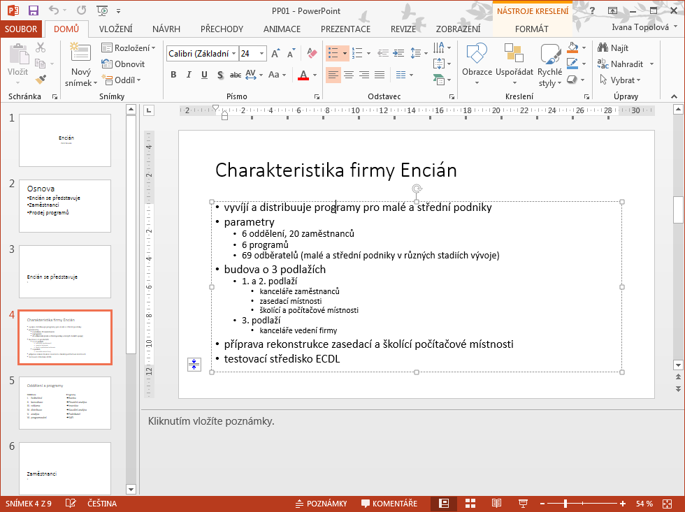 8 PowerPoint 115 Přihlášení 8 PowerPoint Program PowerPoint od firmy Microsoft je nejčastěji používaným programem pro vytváření a promítání prezentací.