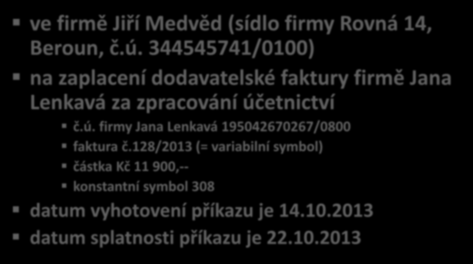 Úkol: vyhotovte příkaz k úhradě ve firmě Jiří Medvěd (sídlo firmy Rovná 14, Beroun, č.ú. 344545741/0100) na zaplacení dodavatelské faktury firmě Jana Lenkavá za zpracování účetnictví č.ú. firmy Jana Lenkavá 195042670267/0800 faktura č.