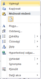 Nebo: vybereme přesouvaný text, klepneme na něj pravým tlačítkem myši, Z plovoucí nabídky vybereme. Umístíme kurzor do místa, kam chceme přesunout vybraný text Nebo: vybereme přesouvaný text Ctrl+X.