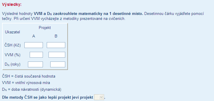 Obrázek 3 Výsledky příkladu Zdroj: e-learning předmětu FŘIR Obrázek 3 ukazuje poslední část celého příkladu. Zde student vyplňuje výsledky požadovaných ukazatelů hodnocení efektivnosti investic.