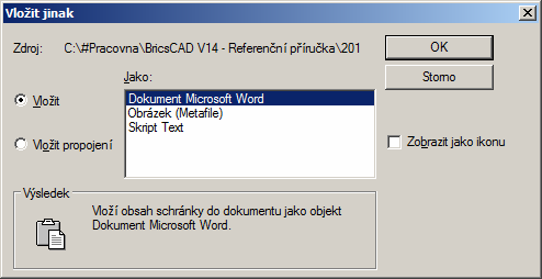 Vložit jinak Úpravy > Vložit jinak VSCHRÁNKAJIN (_PASTESPEC) BricsCAD > Panel nástrojů Standardní Nástroj umožňuje vložit data umístěná ve schránce Windows do aktuálního výkresu s volbou formátu