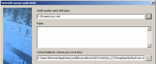 BricsCAD > Panel nástrojů Standardní V následujícím kroku musíte zadat název a umístění souboru sady listů a případně také podrobnější popis sady listů: V poli Výchozí šablona výkresu pro nové listy
