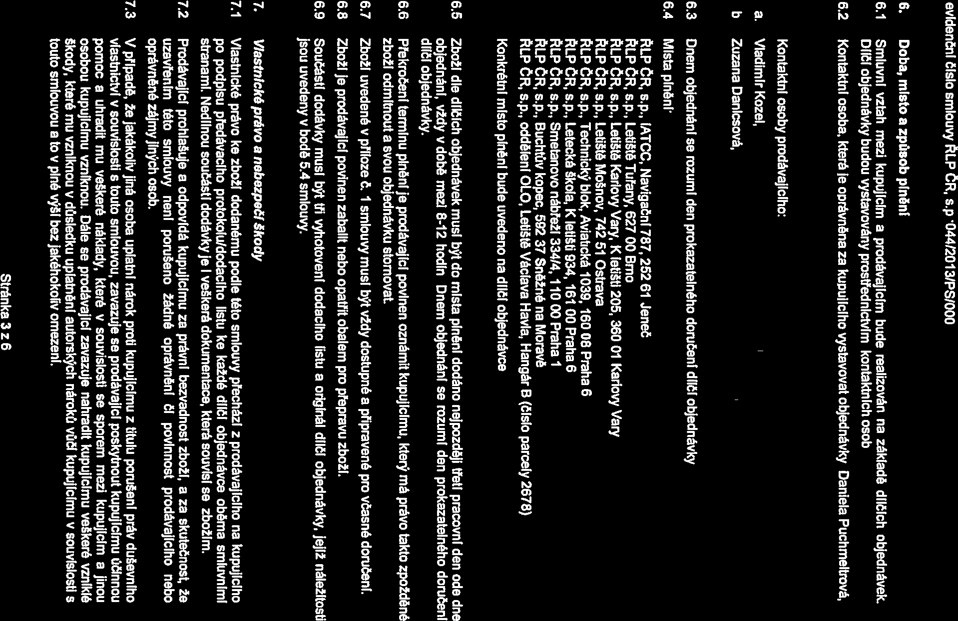 H1/ J evidenční číslo smlouvy ŘLP ČR, s.p.:044120131ps1000 ĺ 6. Doba,mlstoazpůsobplněnl 6.1 Smluvní vztah mezi kupujícím a prodávajícím bude realizován na základě dílčlch objednávek.