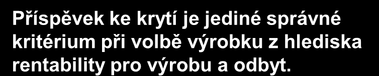 Kalkulace dílčích nákladů (kombinace plných a dílčích nákladových sazeb) Kombinace účtování dílčích a plných nákladů při kalkulaci odlitku Posouzení ziskovosti jednotlivých druhů výrobků předpokládá