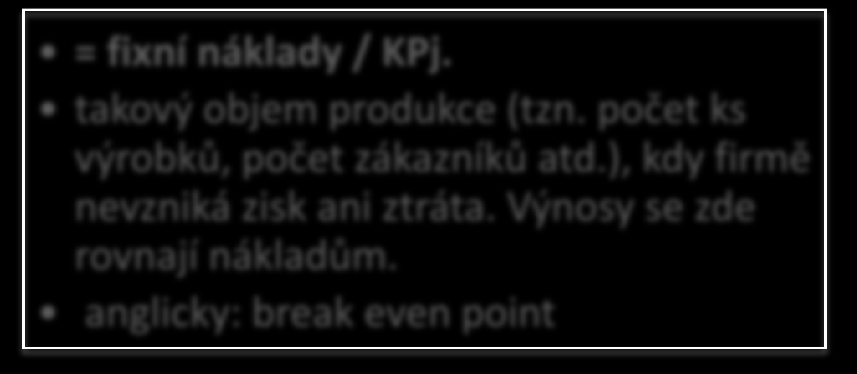 Tyto jsou uvedeny v následujícím přehledu: jednotkové náklady krycí příspěvek (KP) zisk = variabilní náklady/ks + fixní náklady/počet prodaných jednotek = cena - variabilní náklady lze